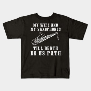 Saxy Love - My Wife and Saxophones Till Death Funny Tee! Kids T-Shirt